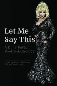 Let Me Say This: A Dolly Parton Poetry Anthology Edited by Julie E. Bloemeke & Dustin Brookshire